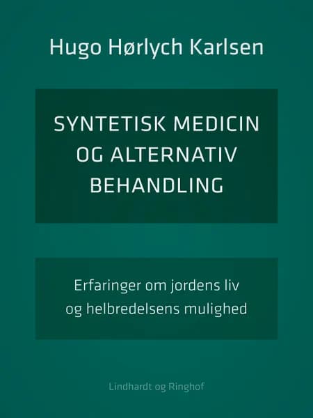 Syntetisk medicin og alternativ behandling. Erfaringer om jordens liv og helbredelsens mulighed af Hugo Hørlych Karlsen