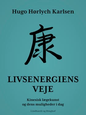 Livsenergiens veje. Kinesisk lægekunst og dens muligheder i dag af Hugo Hørlych Karlsen