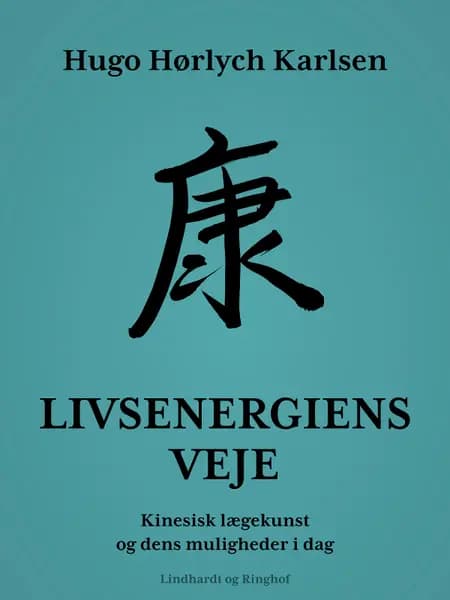 Livsenergiens veje. Kinesisk lægekunst og dens muligheder i dag af Hugo Hørlych Karlsen