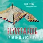 Flyvefærdig. En guide til voksenlivet af Ulla Dyrløv og Sabine Dyrløv Klindt