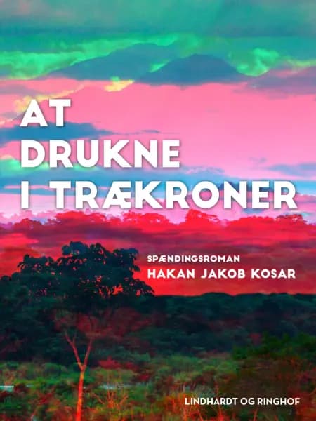 At drukne i trækroner af Hakan Jakob Kosar