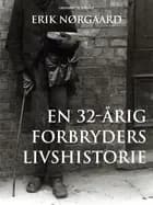 En 32-årig forbryders livshistorie af Erik Nørgaard