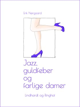 Jazz, guldfeber og farlige damer af Erik Nørgaard