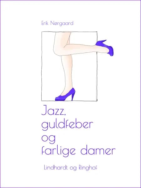 Jazz, guldfeber og farlige damer af Erik Nørgaard