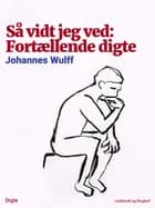 Så vidt jeg ved: Fortællende digte af Johannes Wulff