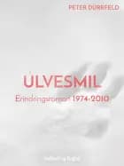 Ulvesmil. Erindringsroman 1974-2010 af Peter Dürrfeld