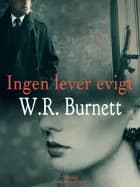 Ingen lever evigt af W. R. Burnett