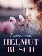 Barnet mitt af Helmut Busch