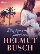 Döp honom till Johannes af Helmut Busch
