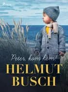 Peter, kom hem! af Helmut Busch