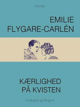 Kærlighed på kvisten af Emilie Flygare-Carlén