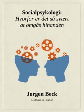 Socialpsykologi: Hvorfor er det så svært at omgås hinanden af Jørgen Beck
