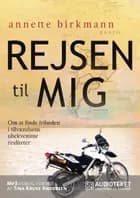 Rejsen til mig - Om at finde friheden i tilværelsens ubekvemme realiteter af Annette Birkmann