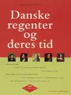 Danske regenter og deres tid