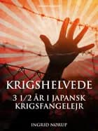 Krigshelvede: 3 1/2 år i japansk krigsfangelejr af Ingrid Nørup