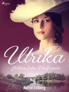 Ulrika - flickan från Vindfrunäs af Astrid Estberg