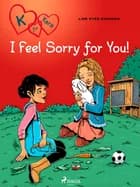 K for Kara 7 - I Feel Sorry for You! af Line Kyed Knudsen