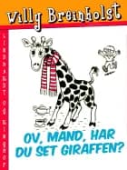 Ov, mand, har du set giraffen? af Willy Breinholst