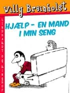 Hjælp - en mand i min seng af Willy Breinholst