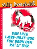 Den lille læse-højt-bog for børn der ka' li' dyr af Willy Breinholst
