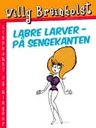 Labre larver – på sengekanten