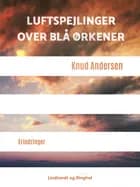 Luftspejlinger over blå ørkener af Knud Andersen