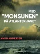 Med "Monsunen" på Atlanterhavet af Knud Andersen