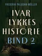 Ivar Lykkes historie bind 2 af Frederik Paludan-Müller