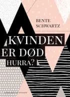 Kvinden er død. Hurra? af Bente Schwartz