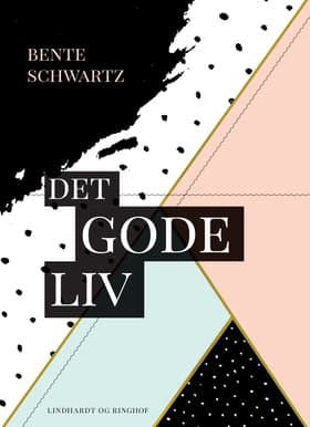 Det gode liv af Bente Schwartz