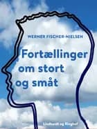 Fortællinger om stort og småt af Werner Fischer-Nielsen