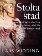 Stolta stad: romantisk berättelse från Bellmans och Ulla Winblads värld af Lars Widding
