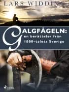 Galgfågeln: en berättelse från 1800-talets Sverige