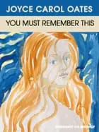 You must remember this af Joyce Carol Oates