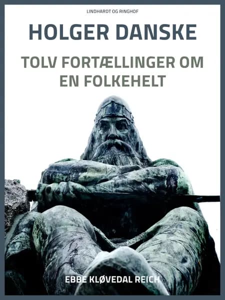 Holger Danske. Tolv fortællinger om en folkehelt af Ebbe Kløvedal Reich