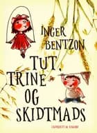Tut, Trine og Skidtmads af Inger Bentzon