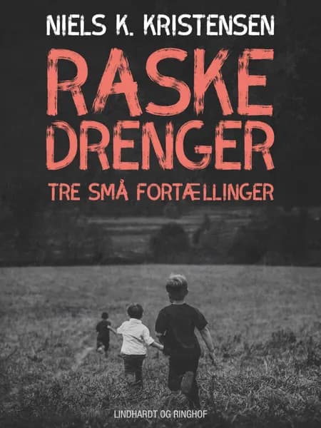 Raske Drenge. Tre små fortællinger af Niels K. Kristensen