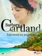 Tajemnicza przystań - Ponadczasowe historie miłosne Barbary Cartland