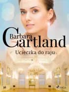 Ucieczka do raju - Ponadczasowe historie miłosne Barbary Cartland