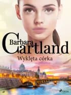 Wyklęta córka - Ponadczasowe historie miłosne Barbary Cartland