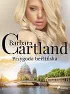 Przygoda berlińska - Ponadczasowe historie miłosne Barbary Cartland