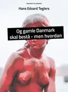 Og gamle Danmark skal bestå – men hvordan