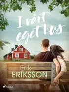 I vårt eget hus af Erik Eriksson