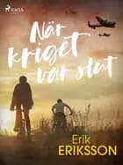 När kriget var slut af Erik Eriksson
