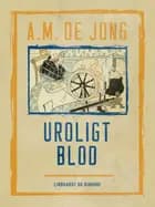 Uroligt blod af A. M. De Jong