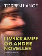 Livskrampe og andre noveller af Torben Lange