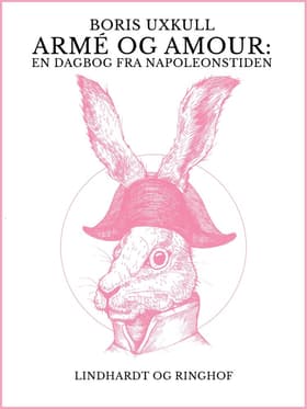 Armé og amour: En dagbog fra Napoleonstiden af Boris Uxkull