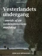 Vesterlandets undergang - omrids af en verdenshistoriens morfologi af Oswald Spengler