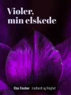 Violer, min elskede