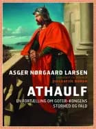 Athaulf - en fortælling om goter-kongens storhed og fald af Asger Nørgaard Larsen